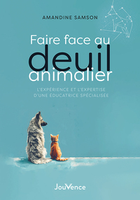 FAIRE FACE AU DEUIL ANIMALIER - L'EXPERIENCE ET L'EXPERTISE D'UNE EDUCATRICE SPECIALISEE