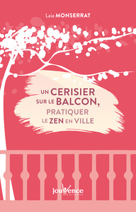 UN CERISIER SUR LE BALCON : PRATIQUER LE ZEN EN VILLE
