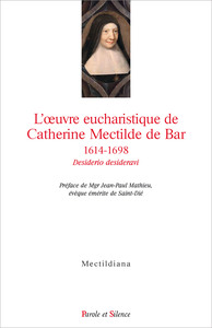 L'oeuvre eucharistique de Catherine Mectilde de Bar 1614-1698