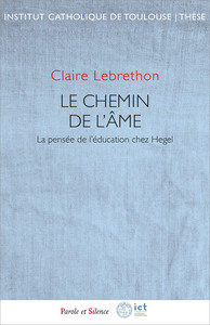 LE CHEMIN DE L'AME - LA PENSEE DE L'EDUCATION CHEZ HEGEL