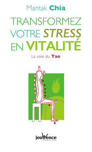 N 2 TRANSFORMEZ VOTRE STRESS EN VITALITE - LA VOIE DU TAO