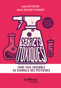 SECRETS TOXIQUES - FAIRE FACE ENSEMBLE AU SCANDALE DES PESTICIDES