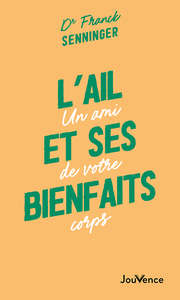 L'AIL ET SES BIENFAITS - UN AMI DE VOTRE CORPS