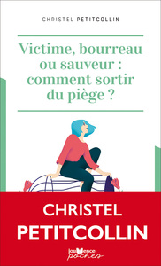 Victime, bourreau ou sauveur : comment sortir du piège ?