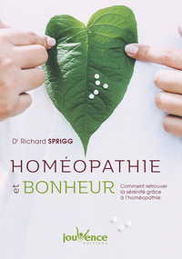 HOMEOPATHIE ET BONHEUR - COMMENT RETROUVER LA SERENITE GRACE A L'HOMEOPATHIE