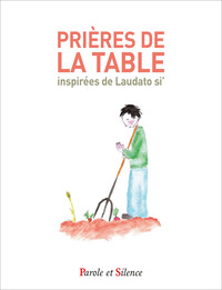 PRIERES DE LA TABLE INSPIREES DE LAUDATO SI