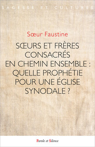 SOEURS ET FRERES CONSACRES EN CHEMIN ENSEMBLE : - QUELLE PROPHETIE POUR UNE EGLISE SYNODALE ?