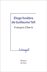 ÉLOGE FUNEBRE DE GUILLAUME TELL