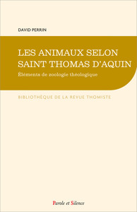 LES ANIMAUX SELON SAINT THOMAS D'AQUIN - ELEMENTS DE ZOOLOGIE THEOLOGIQUE