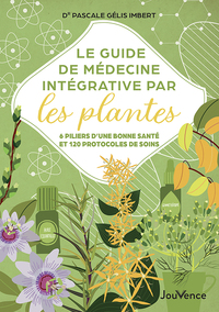 Le guide de médecine intégrative par les plantes