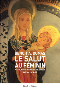 LE SALUT AU FEMININ - MARIE, NOTRE-DAME DU BEL AMOUR - VEILLEE DE NOEL