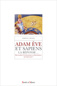 ADAM EVE & SAPIENS, LA REPONSE... - RECONCILIER CREATIONNISTES ET DARWINISTES, POURQUOI PAS ?