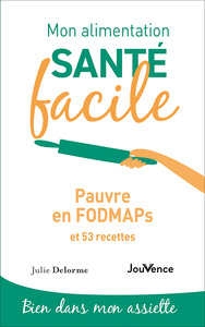 Mon alimentation santé facile : Pauvre en FODMAPS 