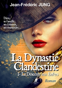 LA DYNASTIE CLANDESTINE T1 - DESCENTE AUX ENFERS