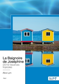 LA BAIGNOIRE DE JOSEPHINE - VACANCES TROPICALES - 2015
