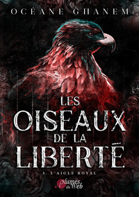 LES OISEAUX DE LA LIBERTE, TOME 3 : L'AIGLE ROYAL.