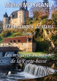 ETRANGES DESTINS T3 - LES MYSTERES DU MANOIR DE LA FORGE-BASSE