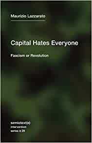 MAURIZIO LAZZARATO CAPITAL HATES EVERYONE : FASCISM OR REVOLUTION /ANGLAIS