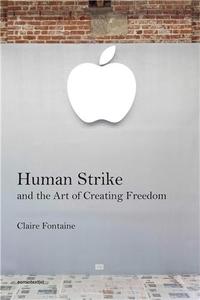 HUMAN STRIKE AND THE ART OF CREATING FREEDOM /ANGLAIS