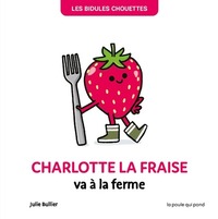 BIDULES CHOUETTES - CHARLOTTE LA FRAISE VA A LA FERME