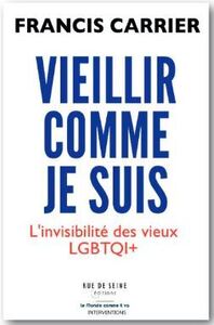 VIEILLIR COMME JE SUIS - L'INVISIBILITE DES VIEUX LGBTQI+
