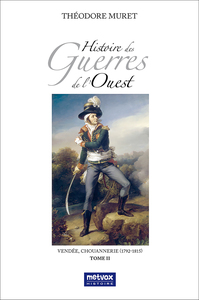 HISTOIRE DES GUERRES DE L'OUEST - TOME II - VENDEE, CHOUANNERIE (1792-1815)