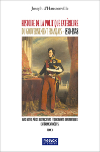 HISTOIRE DE LA POLITIQUE EXTERIEURE DU GOUVERNEMENT FRANCAIS - 1830-1848 - TOME I - UN PARCOURS SINU