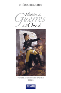 HISTOIRE DES GUERRES DE L'OUEST - TOME I - VENDEE, CHOUANNERIE (1792-1815)