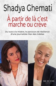 A PARTIR DE LA, C'EST MARCHE OU CREVE ! - DU LUXE A LA MISERE, LE PARCOURS DE RESILIENCE D'UNE JOURN