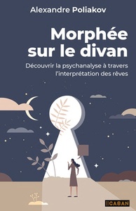 MORPHEE SUR LE DIVAN - DECOUVRIR LA PSYCHANALYSE A TRAVERS LINTERPRETATION DES REVES