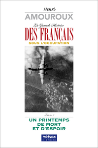 LA GRANDE HISTOIRE DES FRANCAIS SOUS L'OCCUPATION - LIVRE 7 - UN PRINTEMPS DE MORT ET D'ESPOIR