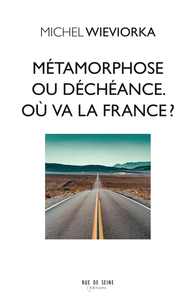 METAMORPHOSE OU DECHEANCE. OU VA LA FRANCE ?