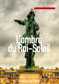 Dans l'ombre du Roi-Soleil