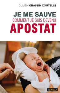 JE ME SAUVE - COMMENT JE SUIS DEVENU APOSTAT