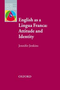 OXFORD APPLIED LINGUISTICS: ENGLISH AS A LINGUA FRANCA: ATTITUDE AND IDENTITY