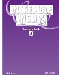 INCREDIBLE ENGLISH 5: TEACHER'S BOOK