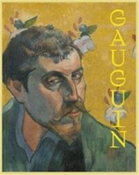 Gauguin The Master, the Monster, and the Myth /anglais