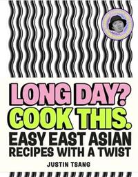 Long Day? Cook This - Easy East Asian Recipes with a Twist /anglais