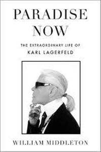 PARADISE NOW THE EXTRAORDINARY LIFE OF KARL LAGERFELD /ANGLAIS