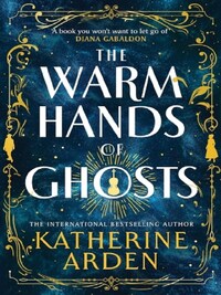 THE WARM HANDS OF GHOSTS