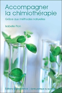 ACCOMPAGNER LA CHIMIOTHERAPIE GRACE AUX METHODES NATURELLES