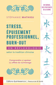 STRESS, EPUISEMENT PROFESSIONNEL, BURN-OUT EN REFLEXOLOGIE SELON LA TRADITION CHINOISE - COMPRENDRE