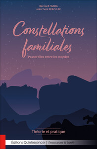 CONSTELLATIONS FAMILIALES - PASSERELLES ENTRE LES MONDES - THEORIE ET PRATIQUE