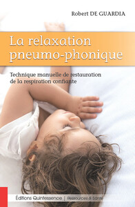 LA RELAXATION PNEUMO-PHONIQUE - TECHNIQUE MANUELLE DE RESTAURATION DE LA RESPIRATION CONFIANTE