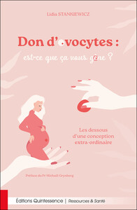 DON DOVOCYTES : EST-CE QUE CA VOUS GENE ? LES DESSOUS DUNE CONCEPTION EXTRA-ORDINAIRE