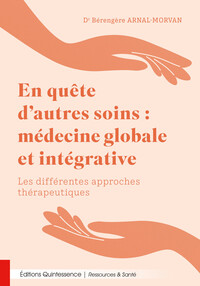 En quête d’autres soins : médecine globale et intégrative - Les différentes approches thérapeutiques