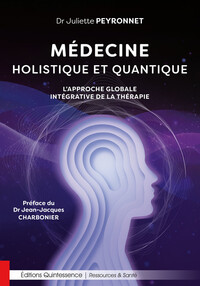 MEDECINE HOLISTIQUE ET QUANTIQUE - LAPPROCHE GLOBALE INTEGRATIVE DE LA THERAPIE