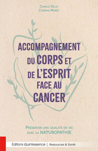 ACCOMPAGNEMENT DU CORPS ET DE L'ESPRIT FACE AU CANCER - PRESERVER UNE QUALITE DE VIE AVEC LA NATUROP