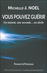 VOUS POUVEZ GUERIR - UN INSTANT, UNE SECONDE... UN DECLIC