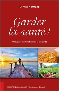 GARDER LA SANTE ! UNE APPROCHE HOLISTIQUE DE LA LONGEVITE